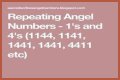 
Repeating Angel Numbers -  1's and 4's  (1144, 1141, 1441, 1441, 4411 etc)
